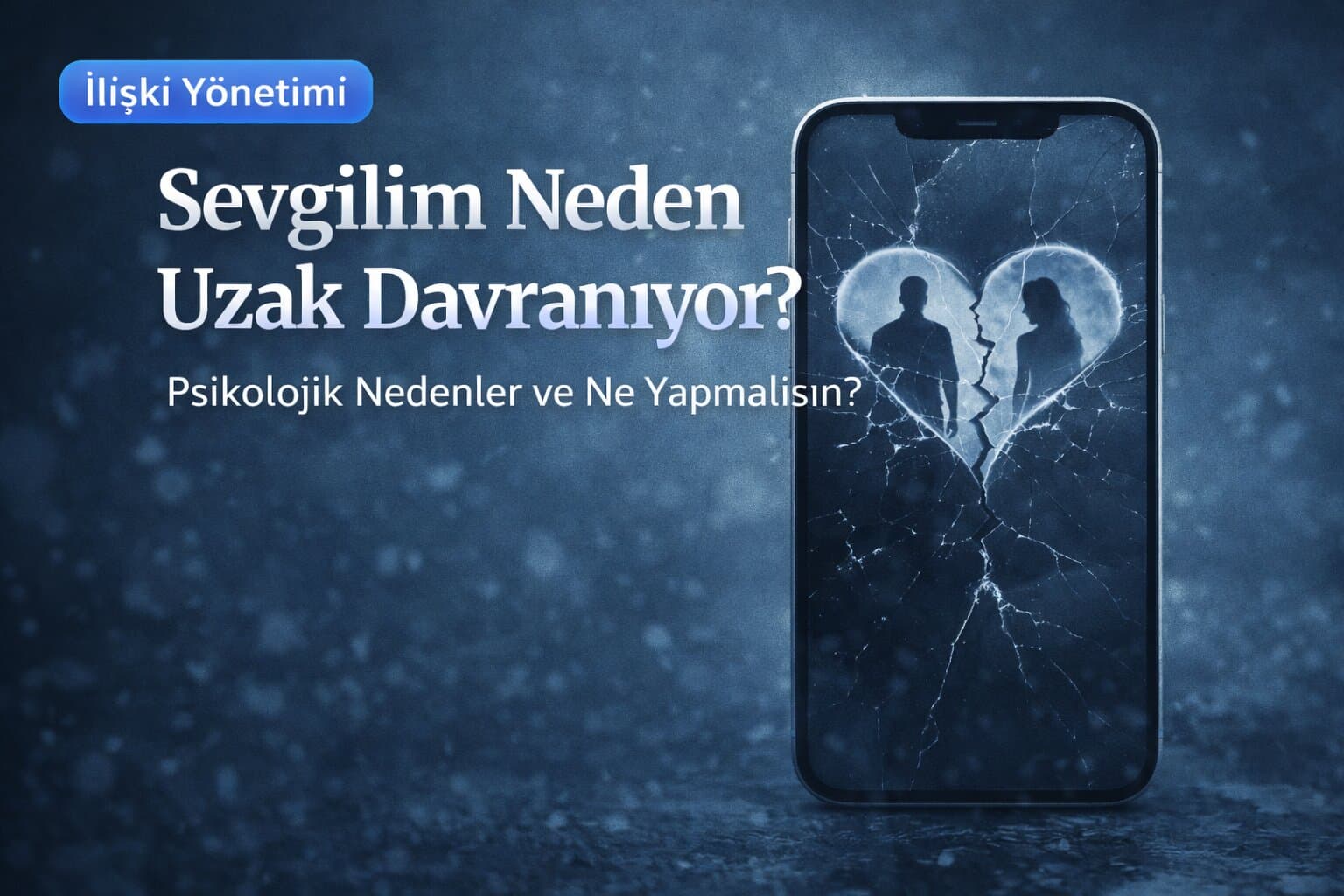 Sevgilim Neden Uzak Davranıyor?